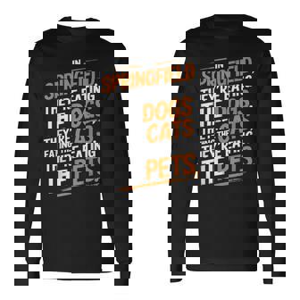 Springfieldでは、They Eating The Cats The Dogs The Pet 長袖Tシャツ - Kawaiitshirt