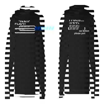 Thinking Please Be Patient 面白い皮肉tシャツ 長袖Tシャツ - Kawaiitshirt