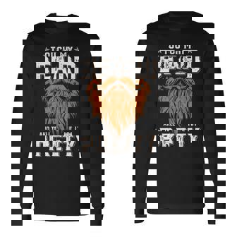 Touch My Beard And Tell Me I'm Pretty Fathers Day Men Long Sleeve T-Shirt - Thegiftio