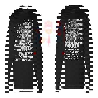 Trump Was Right About Everything Long Sleeve T-Shirt | Mazezy