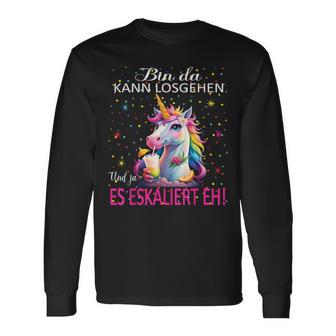 Unicorn Bin Da Kann Losgehen Und Ja Es Escaliert Eh Costume Langarmshirts - Geschenkecke