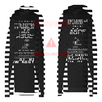 Warning I'm An Asshole So If You Don't Want Your Feelings Long Sleeve T-Shirt | Mazezy