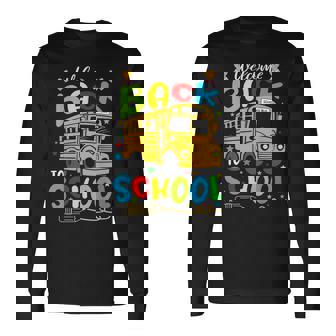 Welcome Back To School Happy First Day Of School Bus Driver Long Sleeve T-Shirt - Monsterry