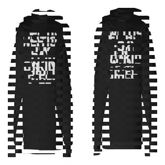 Well This Is My Own Kind Of Hell おかしなことわざ皮肉 長袖Tシャツ - Kawaiitshirt