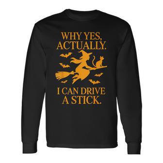 Why Yes Actually I Can Drive A Stick Halloween Witches Long Sleeve T-Shirt - Monsterry