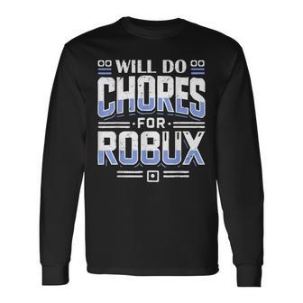 Will Do Chores For Robux Computer Video Game Noob Game Long Sleeve T-Shirt - Thegiftio UK