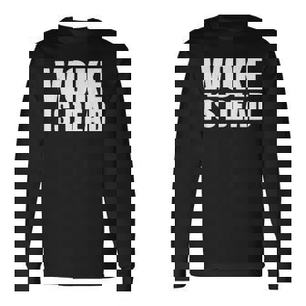 Woke Is Dead Long Sleeve T-Shirt | Mazezy
