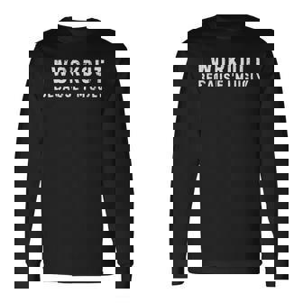 I Workout Because I'm Ugly Workout Fitness Long Sleeve T-Shirt | Mazezy