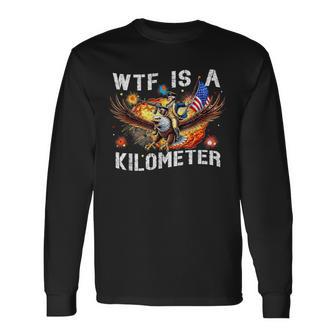 Wtf Is A Kilometer George Washington 4Th Of July Long Sleeve T-Shirt - Thegiftio UK