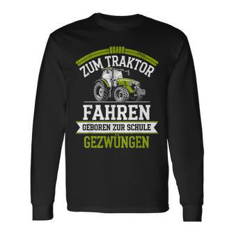 Zum Traktor Fahren Geboren Zurchule Gezwungen Langarmshirts - Geschenkecke
