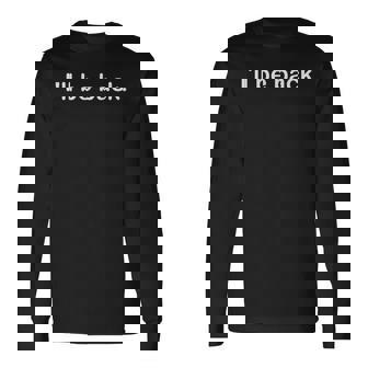 「I'll Be Back」 ターミネーター。 長袖Tシャツ - Kawaiitshirt