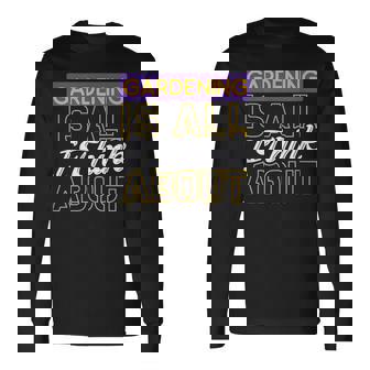 ガーデニングは私が考えるすべてです 長袖Tシャツ - Kawaiitshirt