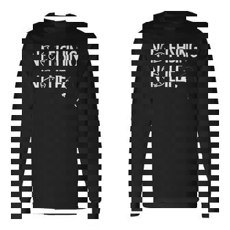 ノーフィッシングノーライフ 釣り竿 漁師 釣り人 面白い 釣り フィッシング おもしろ 釣り堀 海釣り 川釣り 長袖Tシャツ - Kawaiitshirt