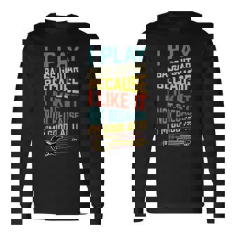 ベースギター Because I Like It Not Because I'm Good At It 長袖Tシャツ - Kawaiitshirt