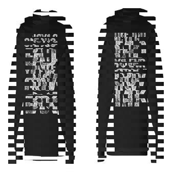 一度ハゲたらまた成長する、面白いハゲメンズ無毛デザイン 長袖Tシャツ - Kawaiitshirt