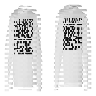 All I Want Is World Peace 長袖Tシャツ - Kawaiitshirt