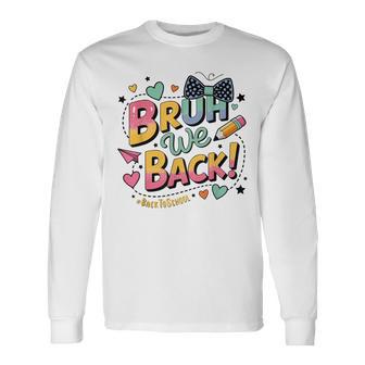 Bruh We Back N Style First Day Of School Long Sleeve T-Shirt - Thegiftio UK