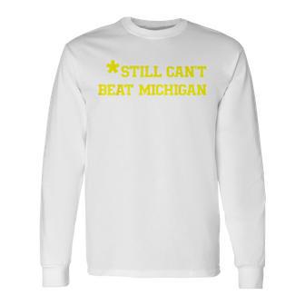 Still Can't Beat Michigan Long Sleeve T-Shirt - Thegiftio UK