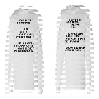 I Definitely Don't Count Down Summer Break White Lie Party Long Sleeve T-Shirt - Monsterry