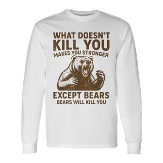 What Doesnt Kill You Makes You Stronger Except Bears Camping Long Sleeve T-Shirt - Thegiftio UK