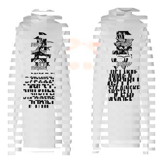 Don't Make Me Angry Or I'll Start Acting Like My Father Long Sleeve T-Shirt - Thegiftio