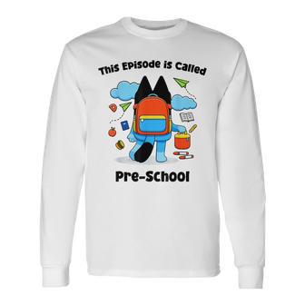 This Episode Is Called Preschool Back To School Long Sleeve T-Shirt - Thegiftio UK