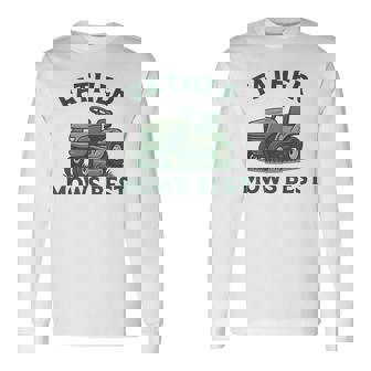Father Mows Best Dad Father's Day Mowing Lawn Long Sleeve T-Shirt - Monsterry