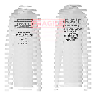 Fragile I Just Dropped My Daughter Off At College Parents Long Sleeve T-Shirt | Mazezy