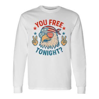 You Free Tonight Eagle Patriotic American 4Th Of July Long Sleeve T-Shirt - Thegiftio UK