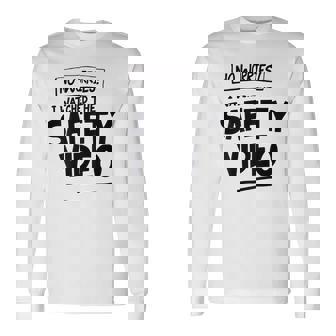 No Worries I Watched The Safety Video Workplace Long Sleeve T-Shirt - Monsterry