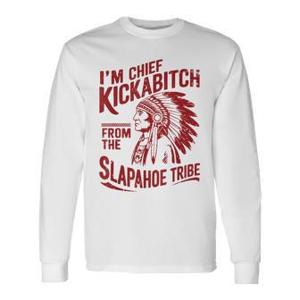 Vintage I'm Chief Kickabitch From The Slapahoe Tribe Long Sleeve T-Shirt - Thegiftio UK