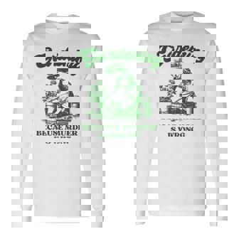 Gardening Because Murder Is Wrong Lustiger Pflanzenliebhaber-Witz Langarmshirts - Geschenkecke