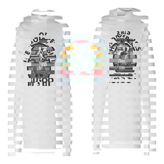 The Horrors Persist But So Do I Long Sleeve T-Shirt - Monsterry