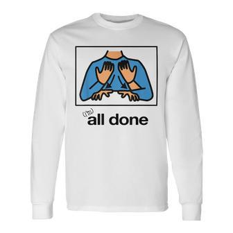 I’M All Done Hand Sign Symbol Special Long Sleeve T-Shirt - Thegiftio UK
