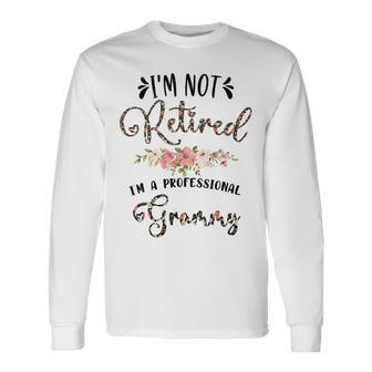 I'm Not Retired I'm A Professional Grammy Retirement Grammy Long Sleeve T-Shirt - Thegiftio UK