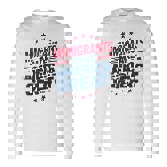 Immigrants Make America Great Patriotic Unity Long Sleeve T-Shirt - Monsterry