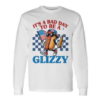 It's A Bad Day To Be A Glizzy 4Th Of July Patriotic Long Sleeve T-Shirt - Thegiftio UK