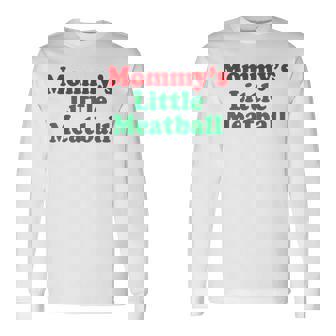 Mommy's Little Meatball Italian Humor Italy Lover Meme Long Sleeve T-Shirt | Mazezy