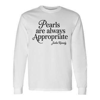 Pearls Are Always Appropriate Jackie Kennedy Long Sleeve T-Shirt - Thegiftio UK