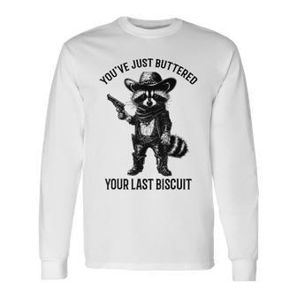 Raccoon Cowboy You've Just Buttered Your Last Biscuit Long Sleeve T-Shirt - Thegiftio UK