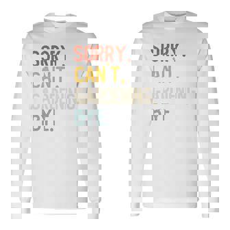 Sorry Can't Gardening Bye 面白いガーデニング愛好家 長袖tシャツ 長袖Tシャツ - Kawaiitshirt