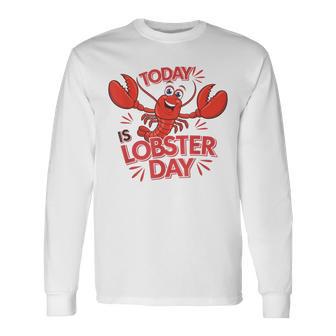 Today Is Lobster Day Lobster Lover Lobster Long Sleeve T-Shirt - Thegiftio UK