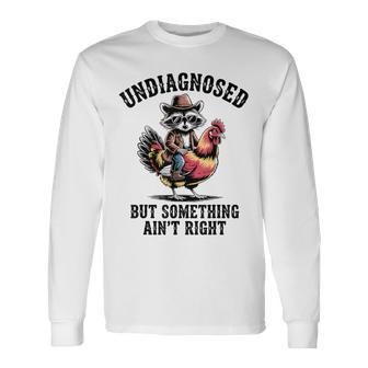 Undiagnosed But Something Ain't Right Raccoon Meme Long Sleeve T-Shirt - Thegiftio UK