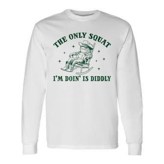 Vintage The Only Squat I'm Doin' Is Diddly Frog Meme Long Sleeve T-Shirt - Thegiftio UK
