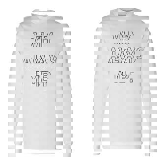 Why Always Me 面白い 皮肉な壮大なフットボールのお祝いジョーク 長袖Tシャツ - Kawaiitshirt