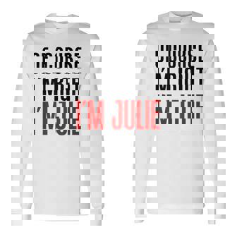 もちろんi'm Right I'm Julie 長袖Tシャツ - Kawaiitshirt