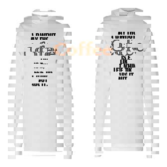 コーヒーのない一日はそういうもの、考えてみましょう。 長袖Tシャツ - Kawaiitshirt