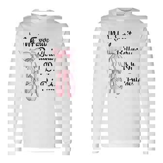 バレエバレリーナダンス My Favorite Ballerina Is On Pointe 長袖Tシャツ - Kawaiitshirt