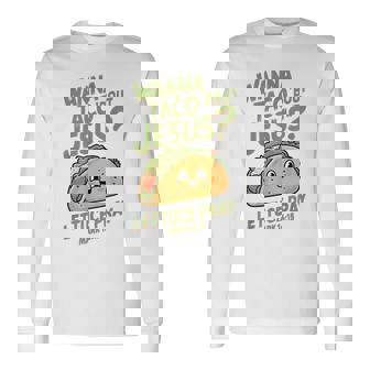 面白いクリスチャンタコス、Wanna Taco 'Bout Jesus 長袖Tシャツ - Kawaiitshirt