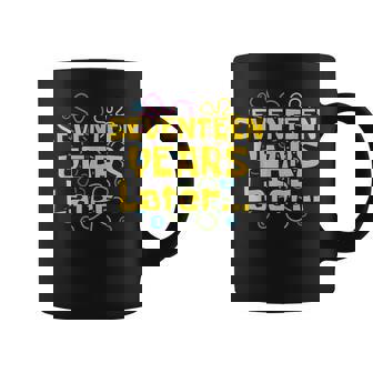 17 Years Later 17 Years Old 17Th Birthday Party Meme Coffee Mug - Thegiftio UK